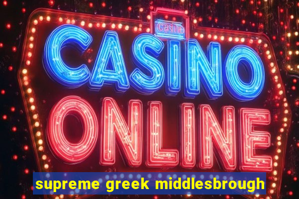 supreme greek middlesbrough