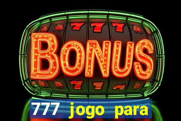 777 jogo para ganhar dinheiro