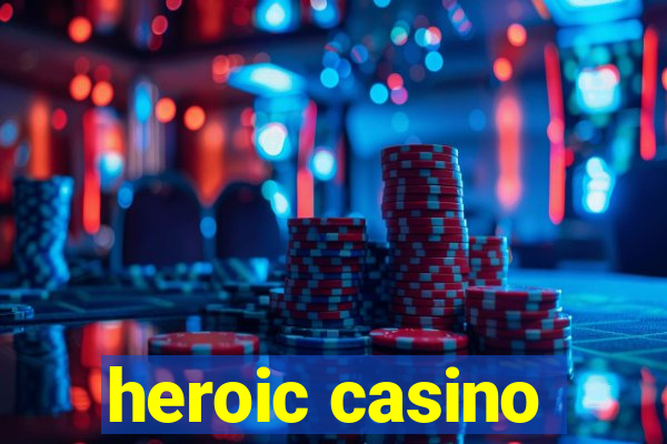 heroic casino