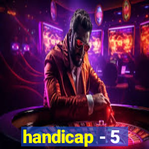 handicap - 5