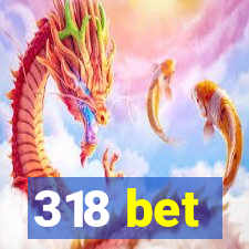 318 bet