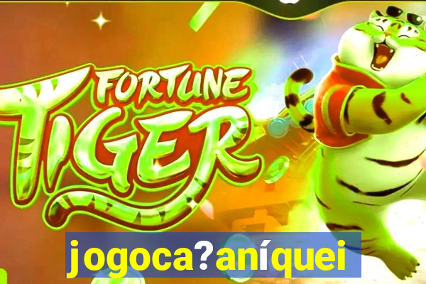 jogoca?aníqueis