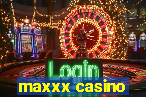 maxxx casino