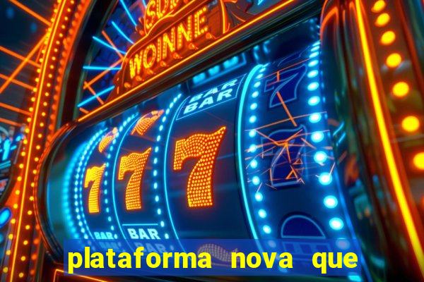 plataforma nova que t谩 pagando