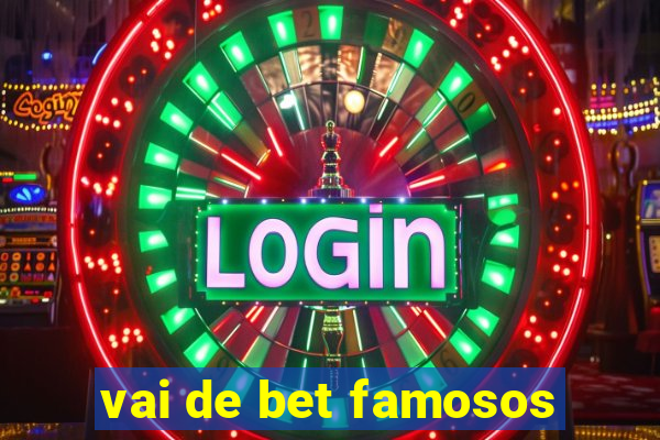 vai de bet famosos