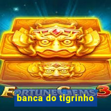 banca do tigrinho