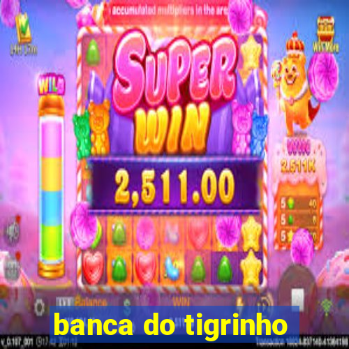 banca do tigrinho