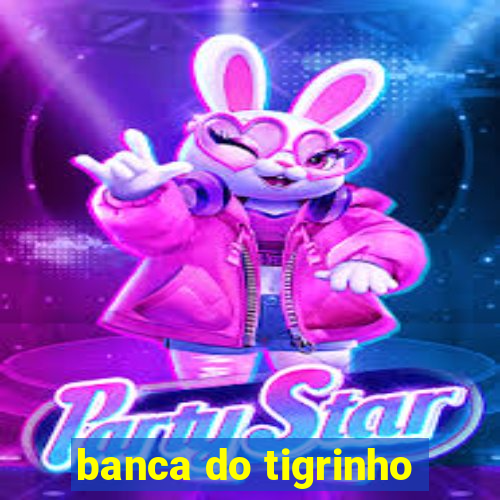 banca do tigrinho