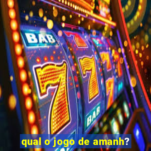 qual o jogo de amanh?