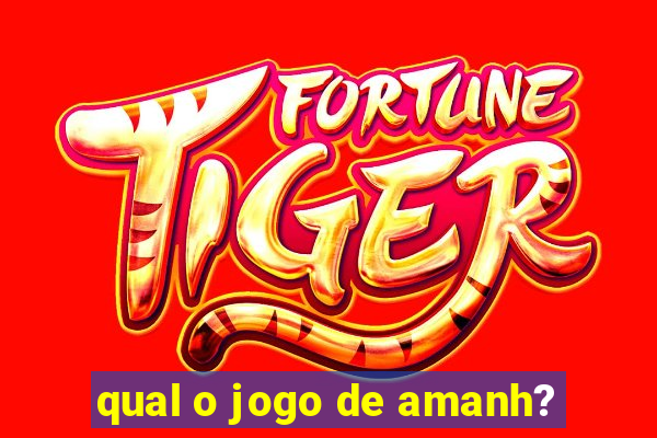 qual o jogo de amanh?