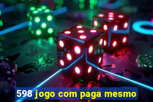 598 jogo com paga mesmo