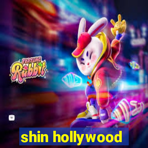 shin hollywood