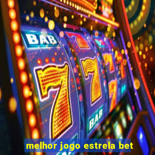 melhor jogo estrela bet