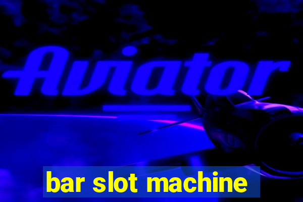 bar slot machine