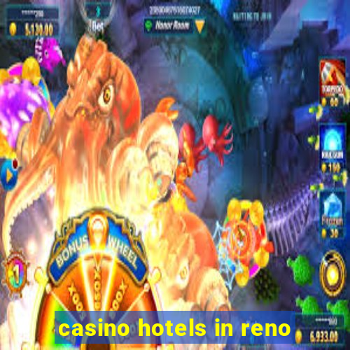 casino hotels in reno