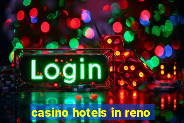 casino hotels in reno