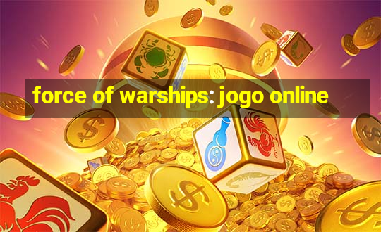 force of warships: jogo online