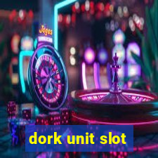 dork unit slot