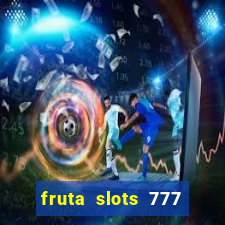 fruta slots 777 mega jackpot