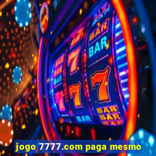 jogo 7777.com paga mesmo