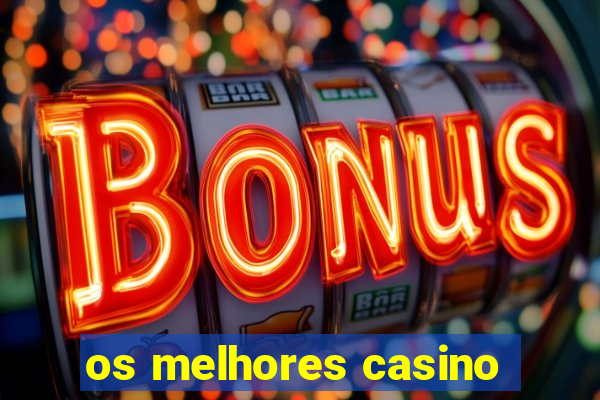 os melhores casino