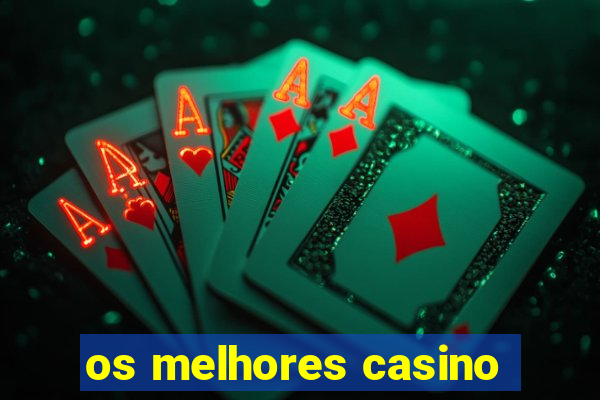 os melhores casino