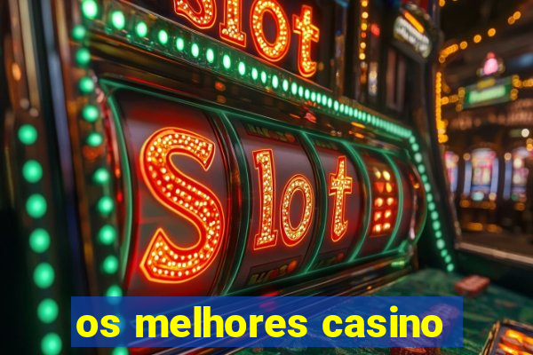 os melhores casino