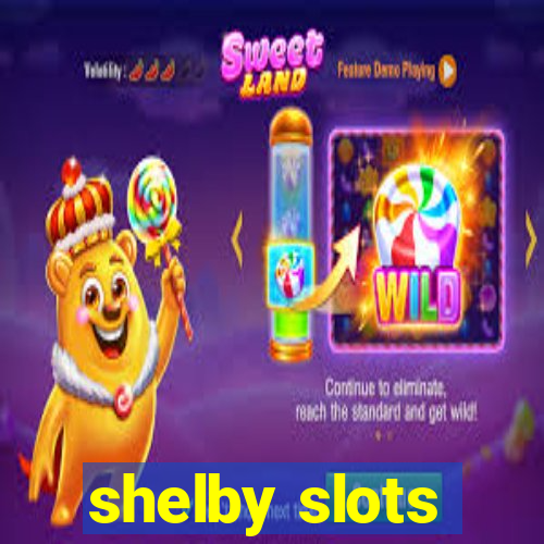 shelby slots