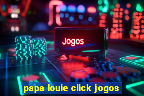 papa louie click jogos