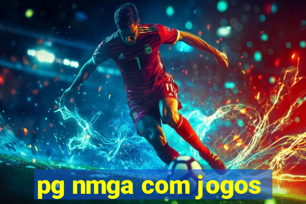 pg nmga com jogos