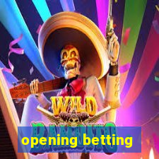 opening betting