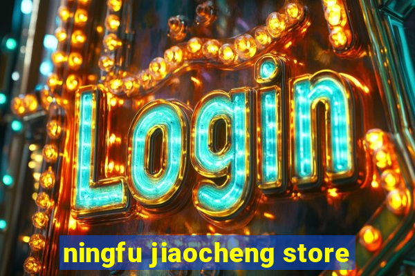 ningfu jiaocheng store