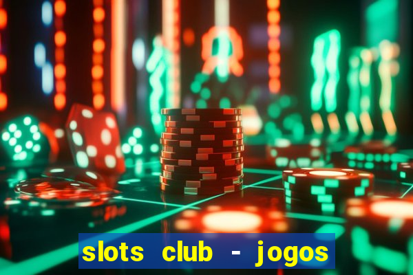 slots club - jogos de cassino