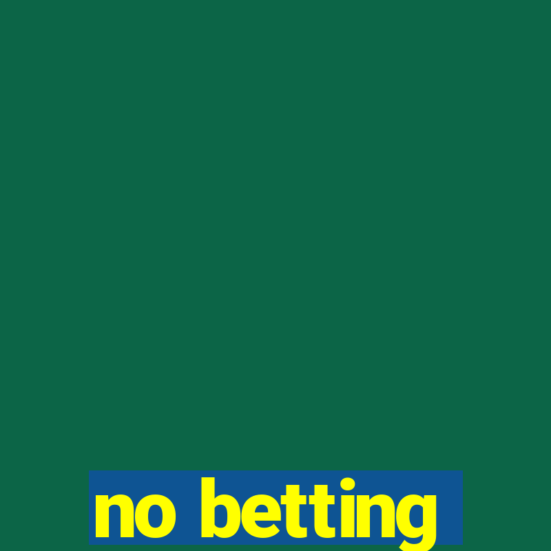 no betting