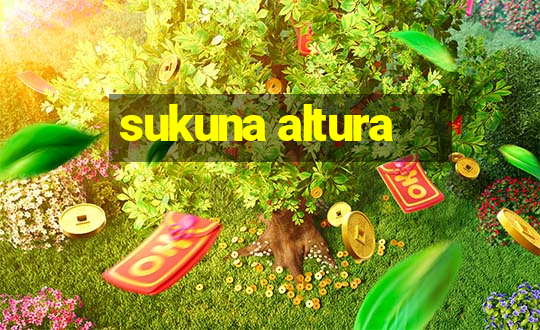 sukuna altura