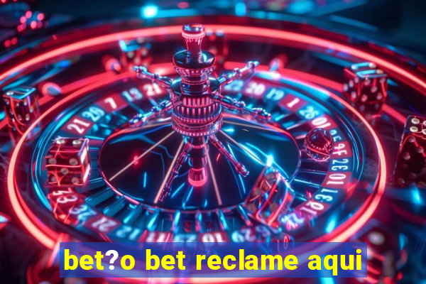 bet?o bet reclame aqui