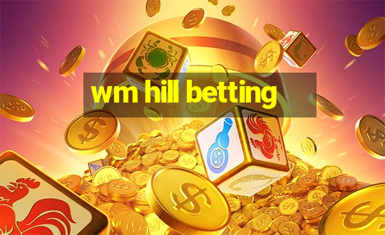 wm hill betting