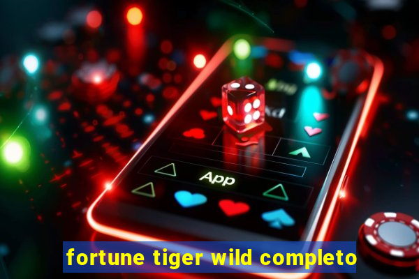 fortune tiger wild completo