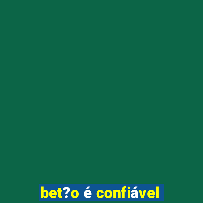 bet?o é confiável