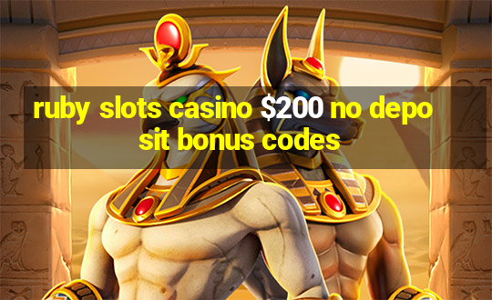 ruby slots casino $200 no deposit bonus codes