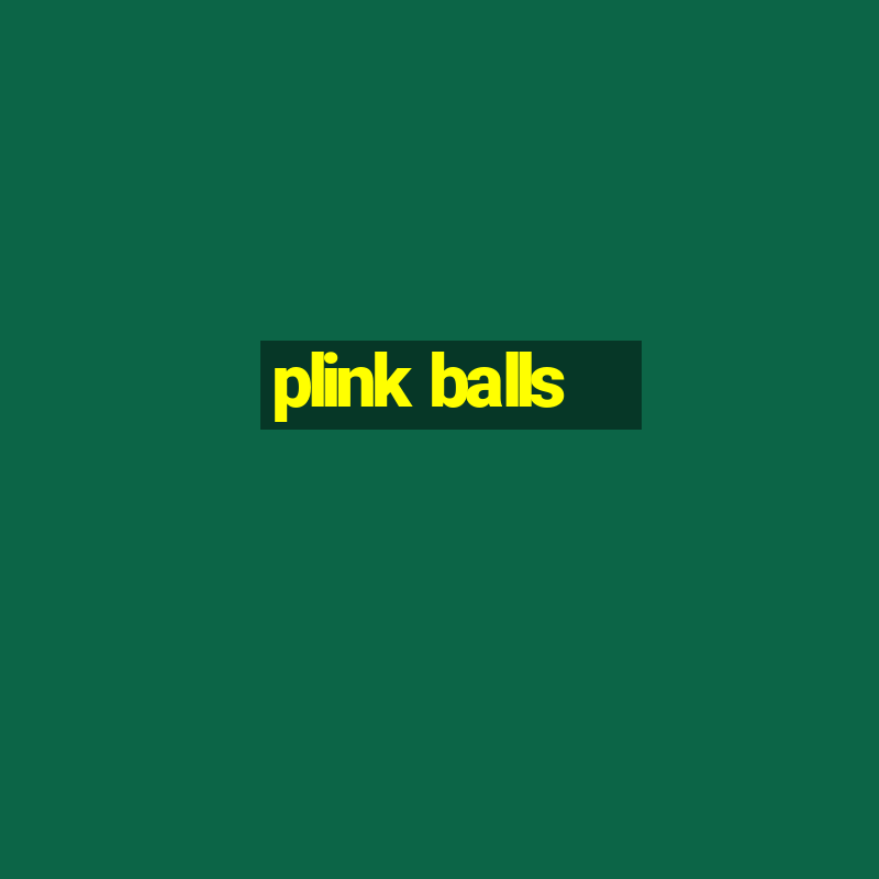 plink balls