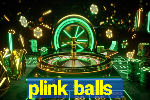 plink balls