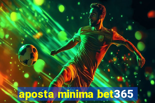 aposta minima bet365