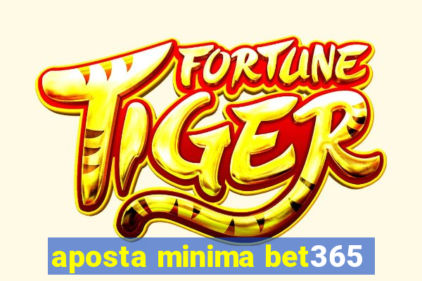 aposta minima bet365