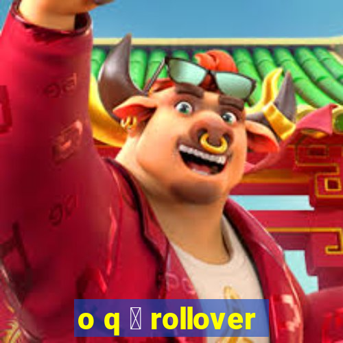 o q 茅 rollover