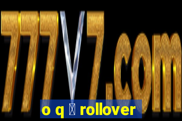 o q 茅 rollover