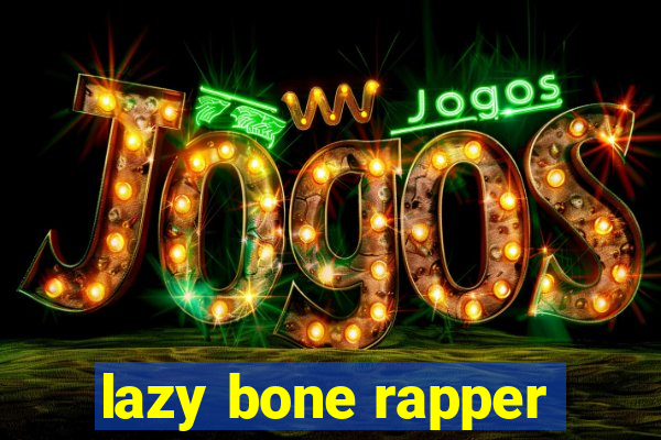 lazy bone rapper