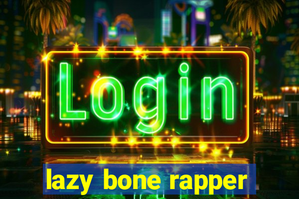 lazy bone rapper