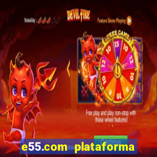 e55.com plataforma de jogos