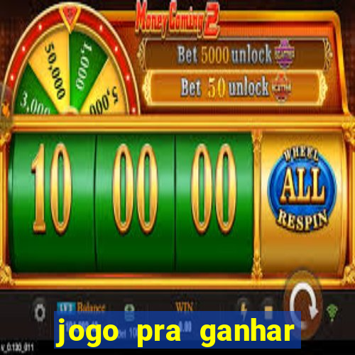 jogo pra ganhar dinheiro de verdade